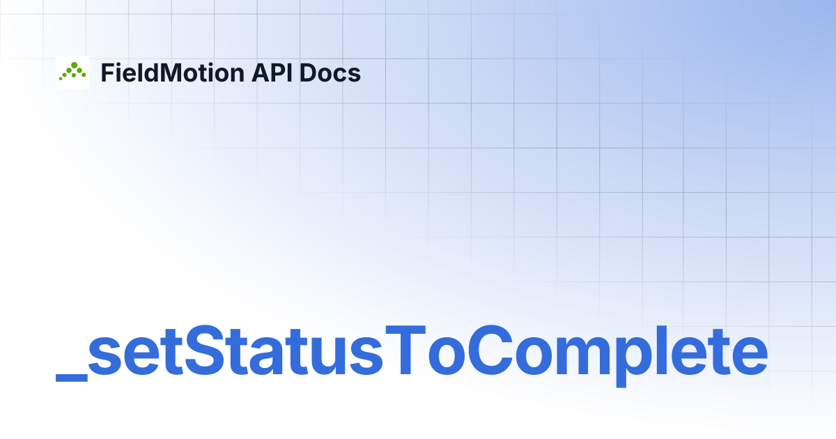 _setStatusToComplete | FieldMotion API Docs