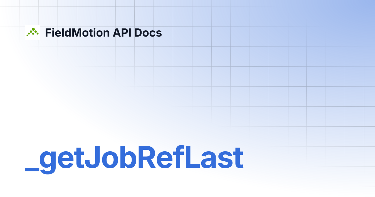 _getJobRefLast | FieldMotion API Docs