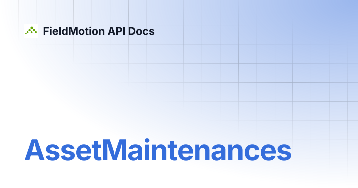 AssetMaintenances | FieldMotion API Docs