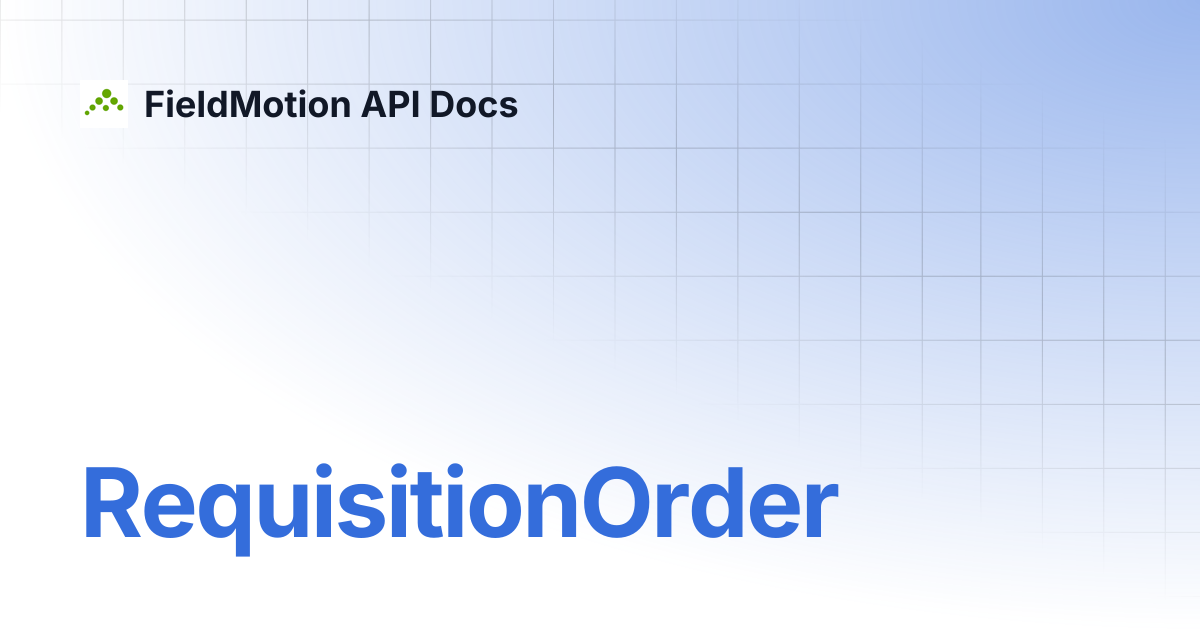 RequisitionOrder | FieldMotion API Docs