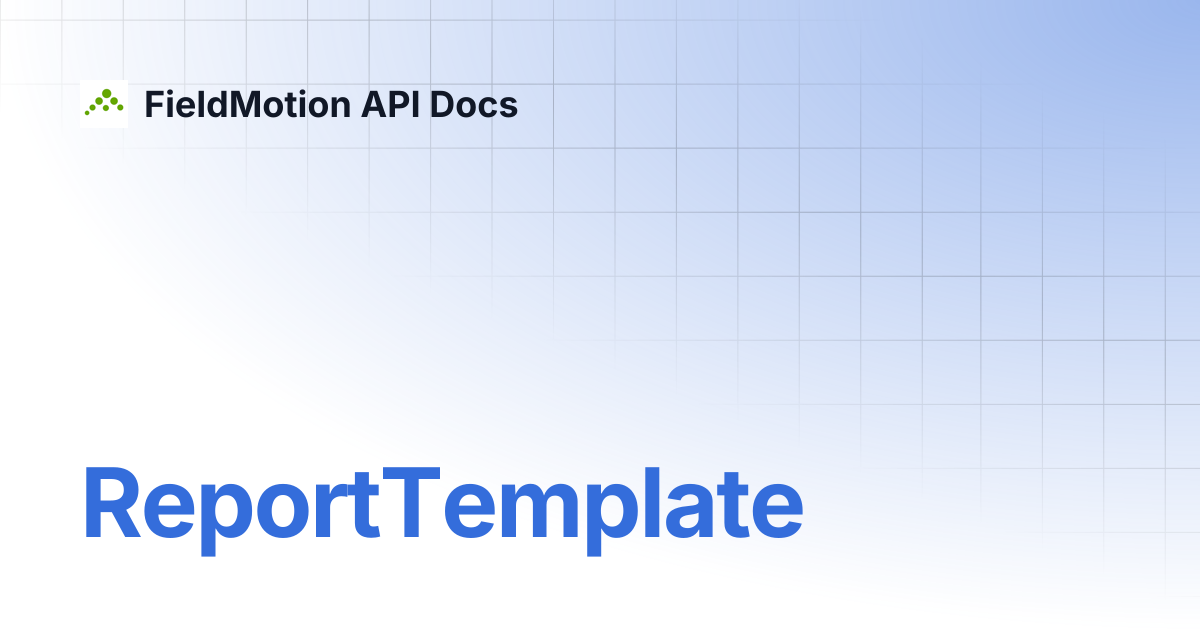 ReportTemplate | FieldMotion API Docs